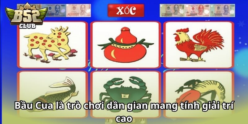 Bầu Cua là trò chơi dân gian mang tính giải trí cao